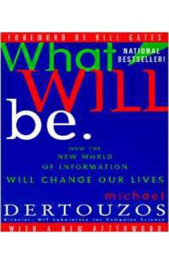 What Will Be: How the New World of Information Will Change Our Lives