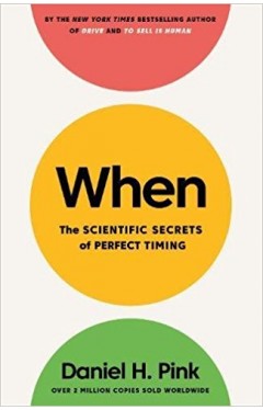 When: The Scientific Secrets of Perfect Timing