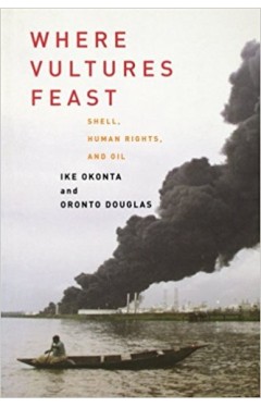 Where Vultures Feast: Shell, Human Rights, and Oil