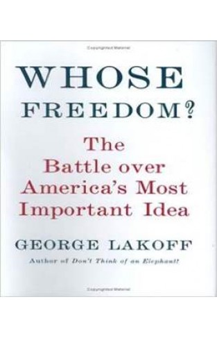 Whose Freedom?: The Battle Over America's Most Important Idea -