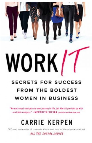 Work It Secrets for Success from the Boldest Women in Business