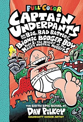 Captain Underpants and the Big, Bad Battle of the Bionic Booger Boy, Part 1: The Night of the Nasty Nostril Nuggets: Color Edition (Captain Underpants